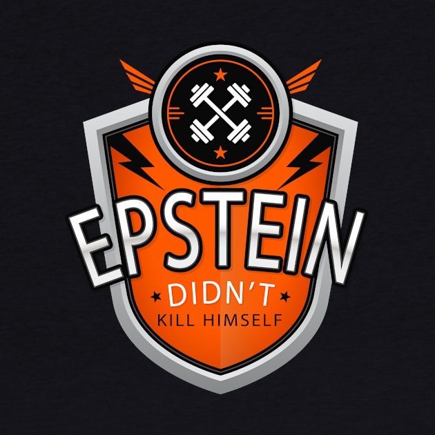 Epstein Didn't Kill Himself by takefivetees